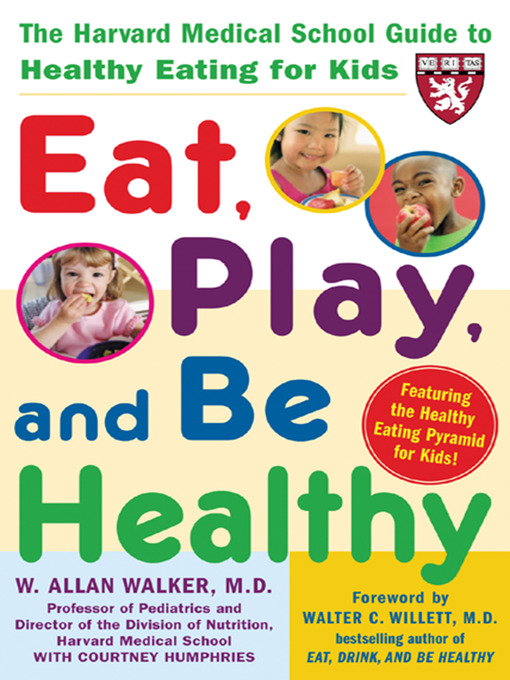 Title details for Eat, Play, and Be Healthy (A Harvard Medical School Book) by W. Allan Walker - Available